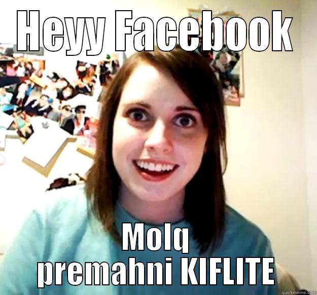 HEYY FACEBOOK MOLQ PREMAHNI KIFLITE Overly Attached Girlfriend