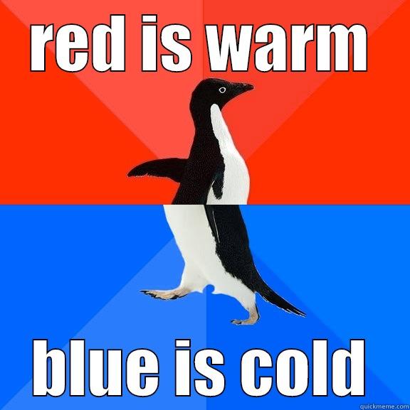 RED IS WARM BLUE IS COLD Socially Awesome Awkward Penguin