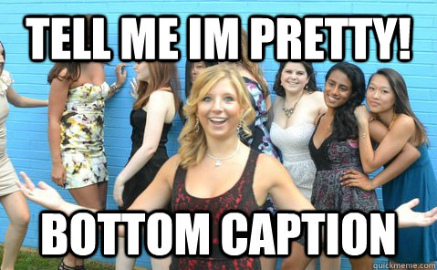 tell me im pretty! Bottom caption - tell me im pretty! Bottom caption  blonde mechE