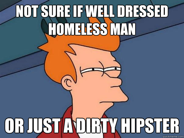 Not sure if well dressed homeless man or just a dirty hipster  Futurama Fry