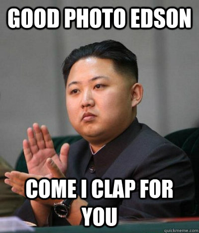 Good photo edson Come i clap for you  unimpressed kim jong un