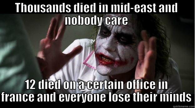 THOUSANDS DIED IN MID-EAST AND NOBODY CARE 12 DIED ON A CERTAIN OFFICE IN FRANCE AND EVERYONE LOSE THEIR MINDS Joker Mind Loss