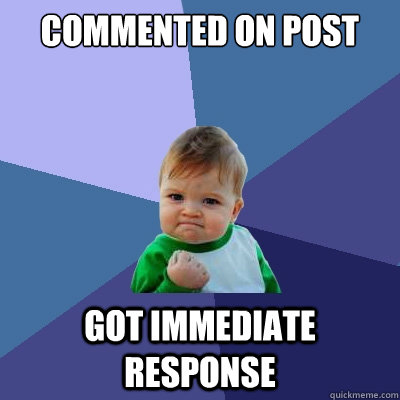 Commented on post got immediate response  Success Kid