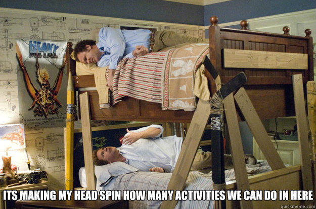 its making my head spin how many activities we can do in here  Step Brothers Activities