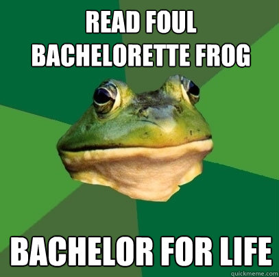 Read Foul Bachelorette frog bachelor for life  Foul Bachelor Frog