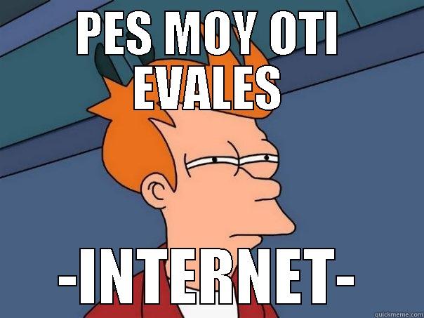 NO INTERNET  - PES MOY OTI EVALES -INTERNET- Futurama Fry