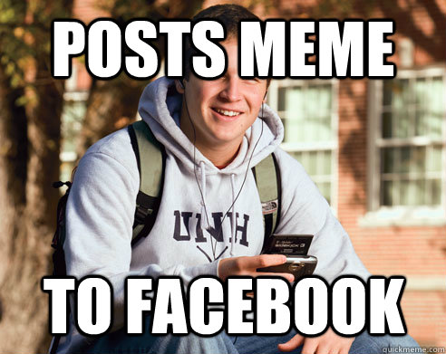 posts meme to facebook - posts meme to facebook  College Freshman