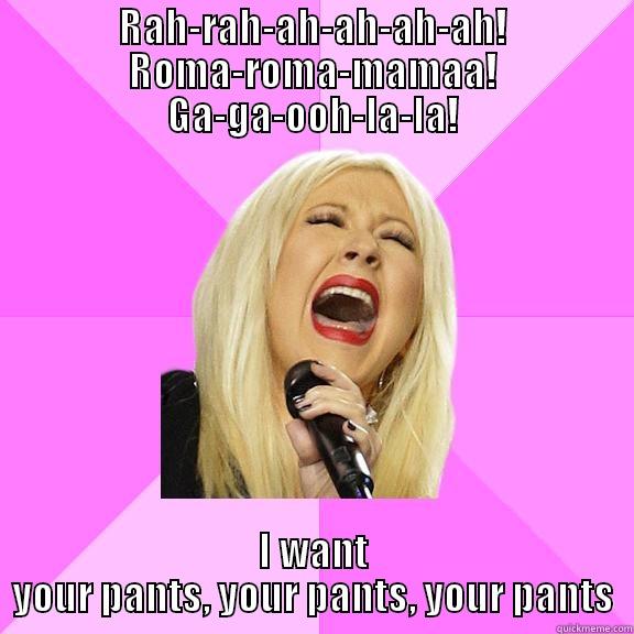 OH-OH-OH-OH-OOOH-OH-OH-OOOH-OH-OH-OH-OH! WANT YOUR  I WANT YOUR PANTS, YOUR PANTS, YOUR PANTS Wrong Lyrics Christina