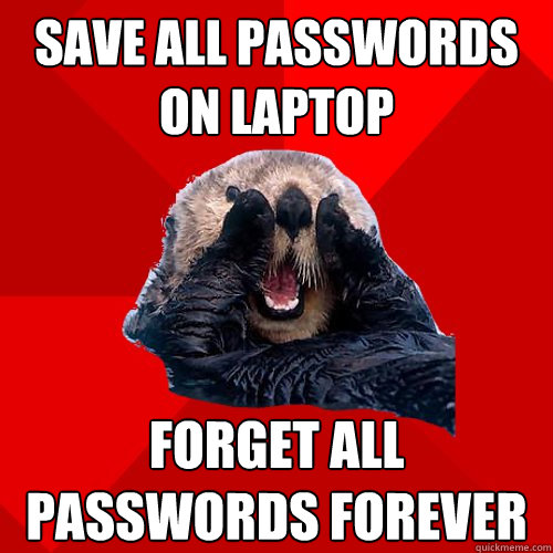 save all passwords on laptop forget all passwords forever  