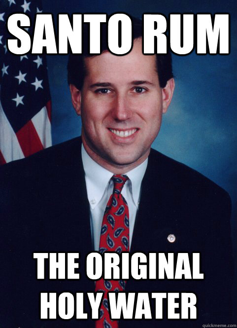 Santo Rum The original Holy Water  Scumbag Santorum