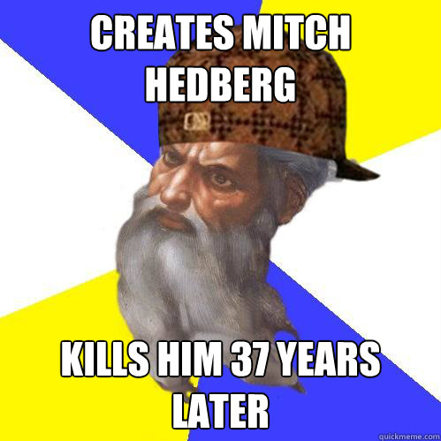 creates mitch hedberg kills him 37 years later  Scumbag God is an SBF