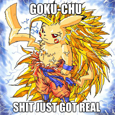 Goku-chu Shit just got real   