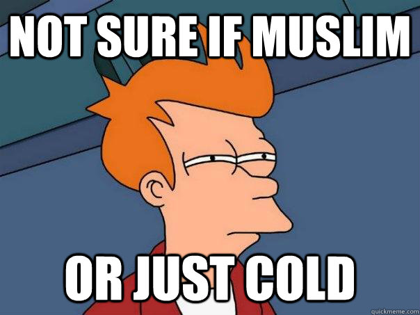 Not sure if Muslim or just cold  Futurama Fry