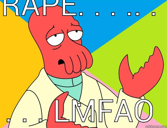 RAPE. . . .. .  . . . . LMFAO Futurama Zoidberg 