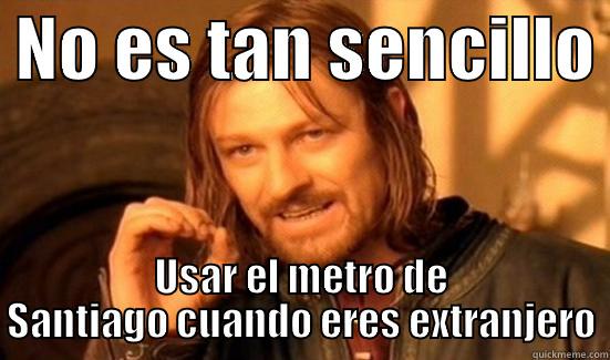 ¡Solo quiero sobrevivir! -  NO ES TAN SENCILLO  USAR EL METRO DE SANTIAGO CUANDO ERES EXTRANJERO Boromir