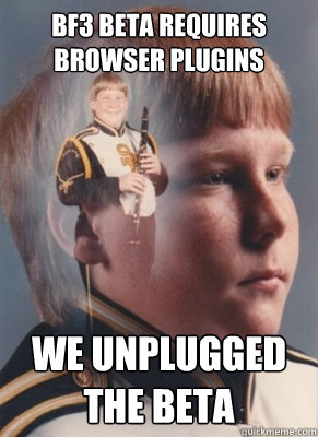 BF3 Beta requires browser plugins We unplugged the beta  Revenge Band Kid