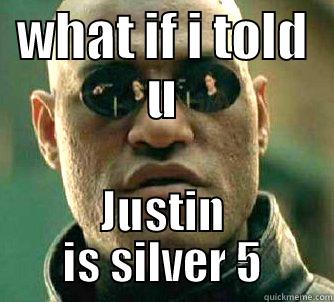 WHAT IF I TOLD U JUSTIN IS SILVER 5 Matrix Morpheus