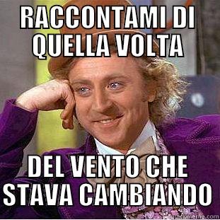 RACCONTAMI DI QUELLA VOLTA DEL VENTO CHE STAVA CAMBIANDO Condescending Wonka