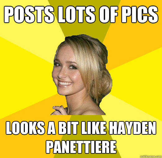 posts lots of pics looks a bit like hayden panettiere  Tolerable Facebook Girl