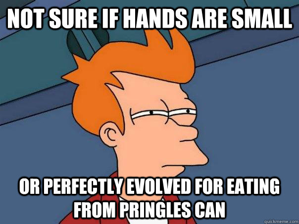 Not sure if hands are small or perfectly evolved for eating from pringles can  Futurama Fry