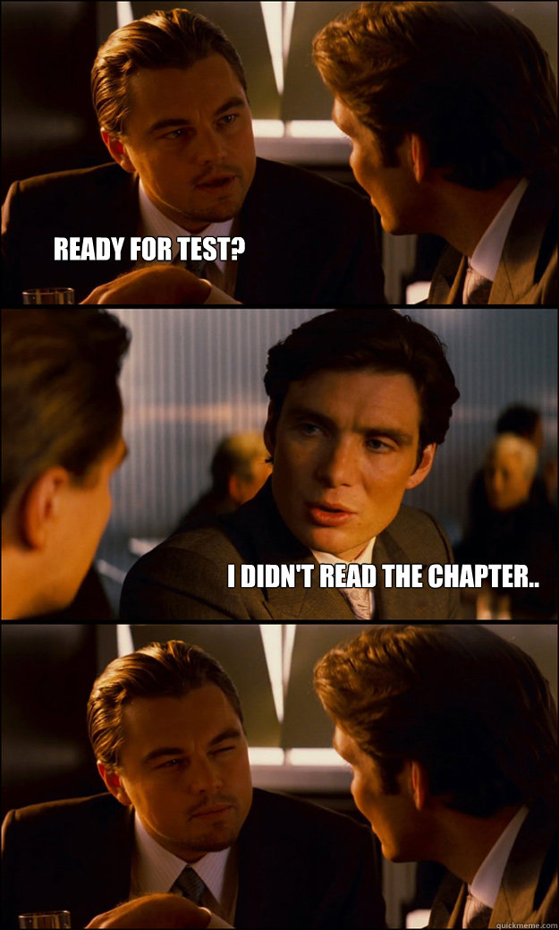 Ready for Test? I didn't read the chapter..  Inception