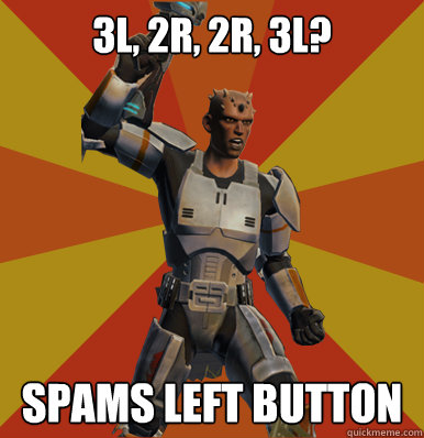 3L, 2R, 2R, 3L? Spams left button   Swtor Noob