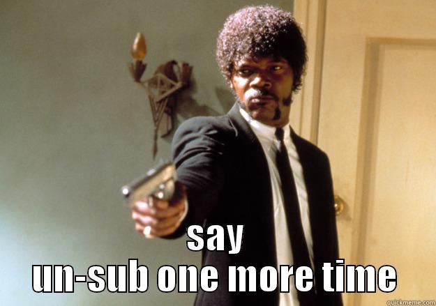  SAY UN-SUB ONE MORE TIME Samuel L Jackson