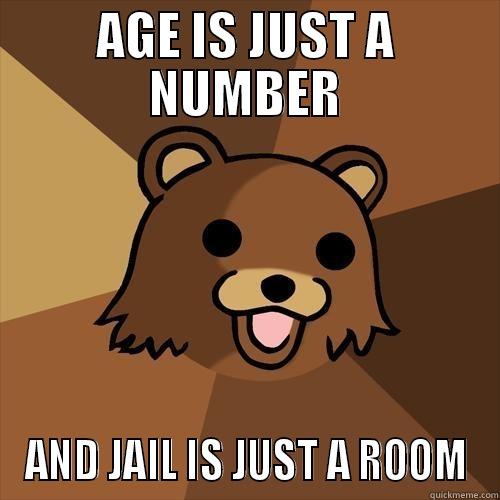 AGE IS JUST A NUMBER AND JAIL IS JUST A ROOM Pedobear