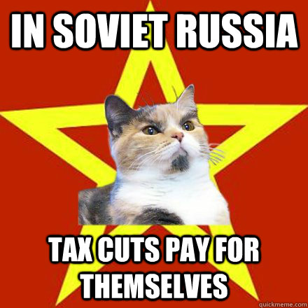 IN SOVIET RUSSIA tax cuts pay for themselves  Lenin Cat