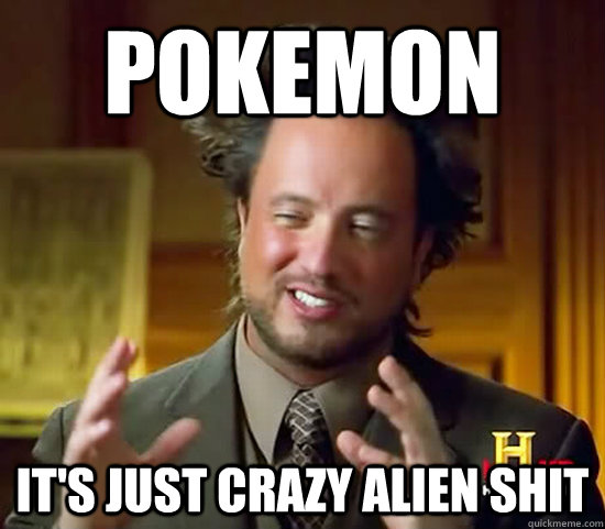 POKEMON IT'S JUST CRAZY ALIEN SHIT - POKEMON IT'S JUST CRAZY ALIEN SHIT  Ancient Aliens