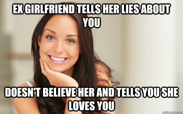 Ex girlfriend tells her lies about you Doesn't believe her and tells you she loves you  Good Girl Gina