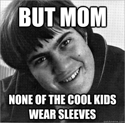 but mom none of the cool kids wear sleeves - but mom none of the cool kids wear sleeves  Young Bill Belichick