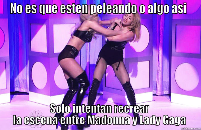 NO ES QUE ESTEN PELEANDO O ALGO ASI  SOLO INTENTAN RECREAR LA ESCENA ENTRE MADONNA Y LADY GAGA Misc