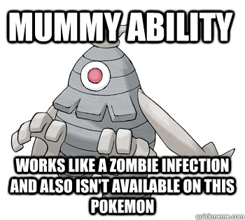 Mummy ability Works like a zombie infection and also isn't available on this pokemon - Mummy ability Works like a zombie infection and also isn't available on this pokemon  Pokemon Mummy Logic