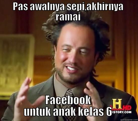 PAS AWALNYA SEPI,AKHIRNYA RAMAI FACEBOOK UNTUK ANAK KELAS 6 Ancient Aliens