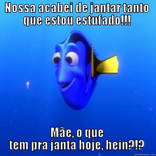 NOSSA ACABEI DE JANTAR TANTO QUE ESTOU ESTUFADO!!! MÃE, O QUE TEM PRA JANTA HOJE, HEIN?!? dory