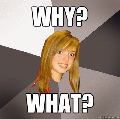 Why? WHAT?  Musically Oblivious 8th Grader