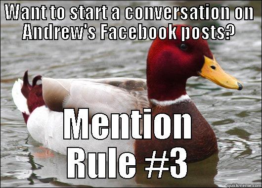 WANT TO START A CONVERSATION ON ANDREW'S FACEBOOK POSTS? MENTION RULE #3 Malicious Advice Mallard