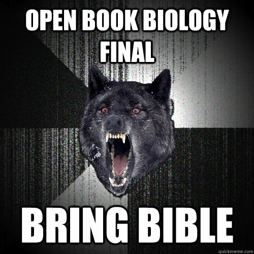 Open book biology final  bring bible  Insanity Wolf