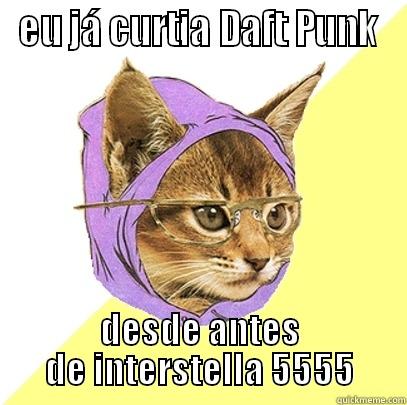 EU JÁ CURTIA DAFT PUNK DESDE ANTES DE INTERSTELLA 5555 Hipster Kitty