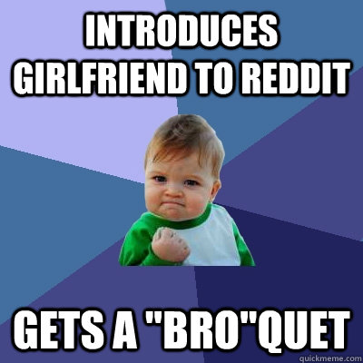 introduces girlfriend to reddit gets a 