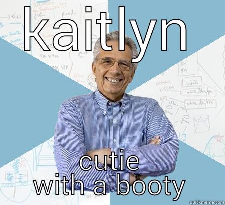 cutie with a booty - KAITLYN CUTIE WITH A BOOTY Engineering Professor