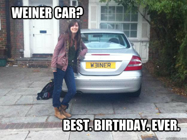 Weiner car? Best. Birthday. Ever.  