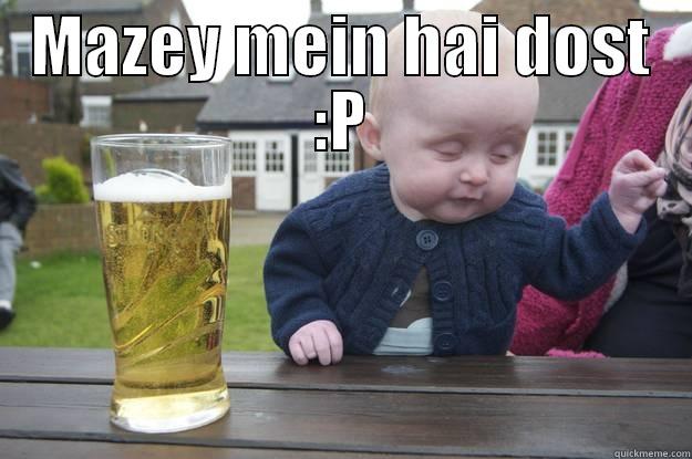 balle balle - MAZEY MEIN HAI DOST :P  drunk baby