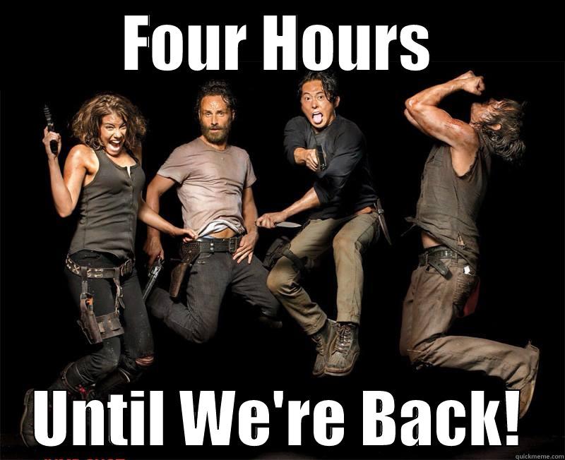 $ hours - FOUR HOURS UNTIL WE'RE BACK! Misc