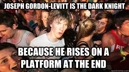 Joseph Gordon-Levitt is the Dark Knight Because he rises on a platform at the end  Sudden Clarity Clarence