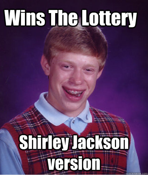 Wins The Lottery Shirley Jackson version - Wins The Lottery Shirley Jackson version  Bad Luck Brian