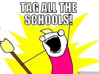 TAG ALL THE SCHOOLS!  All The Things