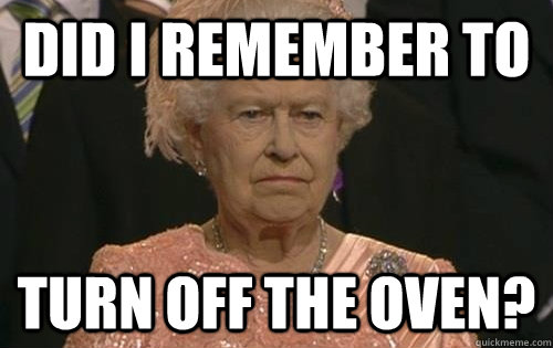 Did i remember to turn off the oven? - Did i remember to turn off the oven?  Olympics Queen