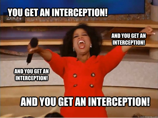 You get an interception! And you get an interception! And you get an interception! and you get an interception!  oprah you get a car